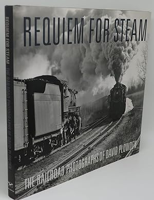REQUIEM FOR STEAM: The Railroad Photographs of David Plowden