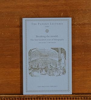 Breaking the Mould: The First Hundred Years of Lithography (The Panizzi Lectures for 2000)