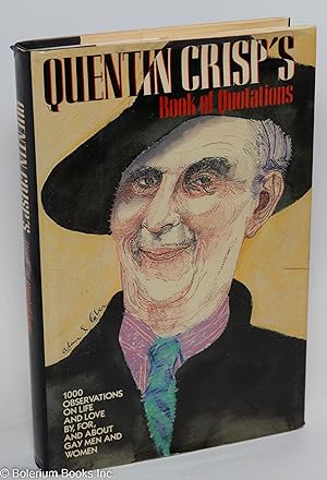 Quentin Crisp's book of quotations; 1000 observations on life and love by, for, and about gay men...