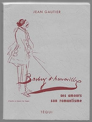 Barbey d'Aurevilly. Ses amours son romantisme