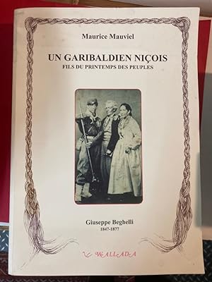 Un Garibaldien Niçois: Fils du Printemps des Peuples, Guiseppe Beghelli: 1847 - 1877.
