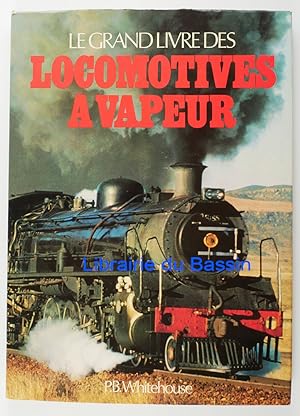 Le grand livre des locomotives à vapeur