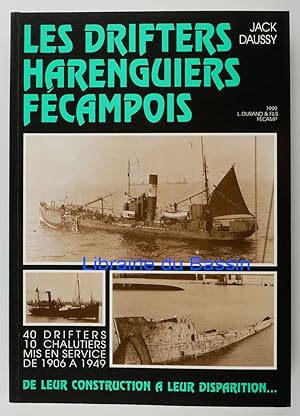 Les drifteurs harenguiers fécampois 40 drifters 10 chalutiers mis en service de 1906 à 1949 De le...
