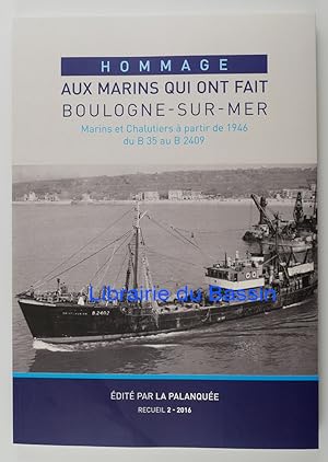 Hommage aux Marins qui ont fait Boulogne-sur-Mer Marins et Chalutiers à partir de 1946 du B 35 au...