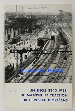 Un siècle de matériel et traction sur le réseau d'Orléans (1840-1938) avec annexe pour la fusion ...