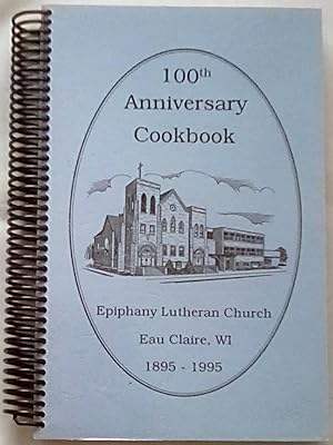 100th Anniversary Cookbook Epiphany Lutheran Church Eau Claire, WI 1895-1995