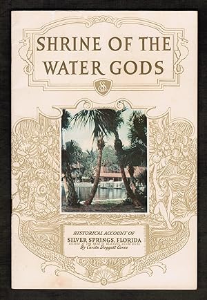 Shrine of the Water Gods. The Historical Romance of Florida's Silver Springs