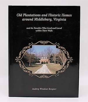 OLD PLANTATIONS AND HISTORIC HOMES AROUND MIDDLEBURG, VIRGINIA and the Families Who Lived and Lov...