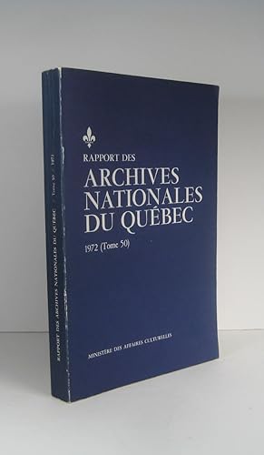 Rapport des Archives nationales du Québec. 1972. Tome 50 (Rapport de l'archiviste)