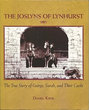The Joslyns of Lynhurst; the true story of George, Sarah, and their castle