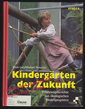 Kindergärten der Zukunft: Erfahrungsberichte aus ökologischen Modellprojekten - Lutz, Erich/ Nets...