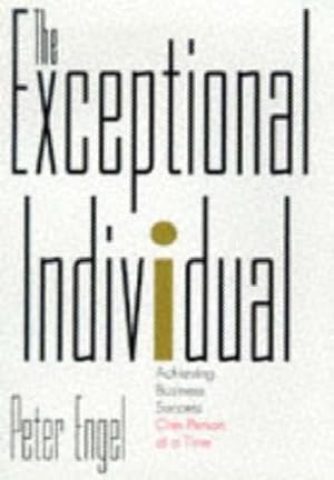 The Exceptional Individual: Achieving Business Success One Person at a Time