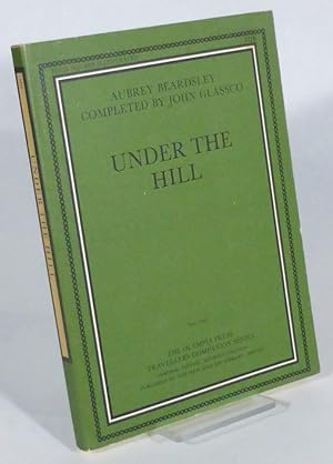 Under the Hill, or The Story of Venus and Tannhäuser, in Which is Set Forth an Exact Account of t...