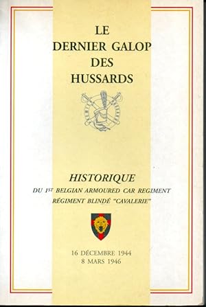Le dernier galop des hussards. Historique du 1st belgian armoured car regiment, régiment blindé "...