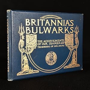 Britannia's Bulwarks: The Achievements of our Seamen the Honours of our Ships