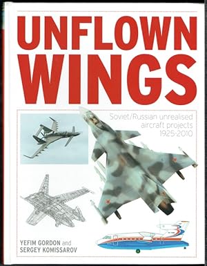 Unflown Wings: Soviet/Russian Unrealised Aircraft Projects 1925-2010