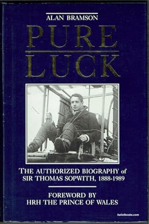 Pure Luck: The Authorized Biography Of Sir Thomas Sopwith, 1888-1989