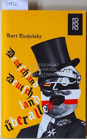 Deutschland, Deutschland über alles. Ein Bilderbuch von Kurt Tucholsky und vielen Fotografen. Mon...