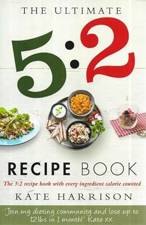 The Ultimate 5:2 Recipe Book : Easy, Calorie Counted Fast Day Meals You'll Love