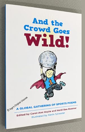And the Crowd Goes Wild!: A Global Gathering of Sports Poems