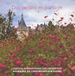 Des jardins en partage. Festival international des jardins 2008 domaine de Chaumont-sur-Loire - C...