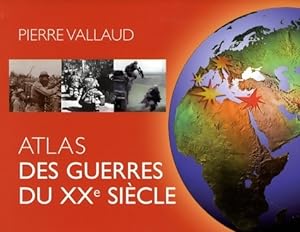 Atlas des guerres du XXe si?cle - Pierre Vallaud