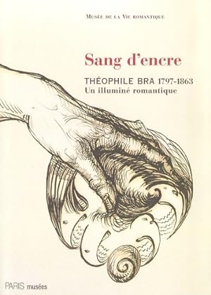 Sang d'encre : Th ophile bra (1797-1863) un illumin  romantique - Pierre-jacques Lamblin