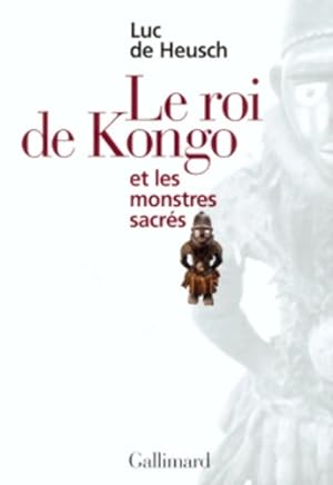 Le roi du congo et les monstres sacr?s - Luc De Heusch