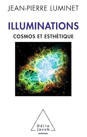 Illuminations : Cosmos et esth?tique - Jean-Pierre Luminet