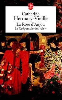 Le cr?puscule des rois Tome I : La rose d'Anjou - Catherine Hermary-Vieille