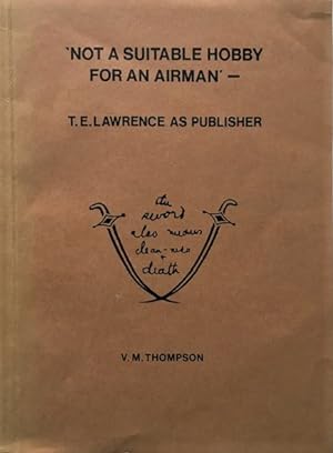 Not a Suitable Hobby for an Airman - T.E. Lawrence as Publisher