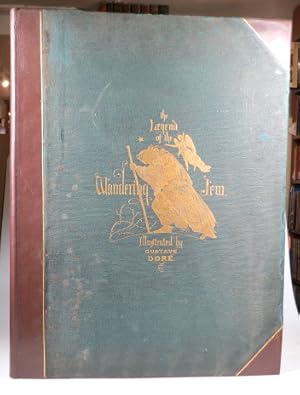 The Legend of the Wandering Jew Illustrated by. Poem, with Prologue and Epilogue, by Pierre Dupon...