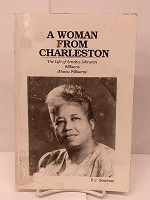 A Woman from Charleston: The Life of Arnolta Johnston Williams (Mama Williams)