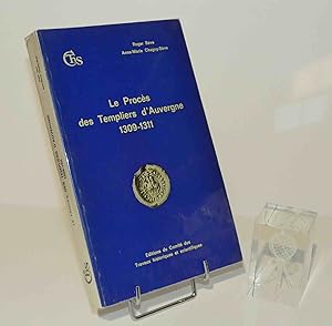 Le procès des Templiers d'Auvergne, 1309-1311 - Edition de l'interrogatoire de juin 1309. Mémoire...
