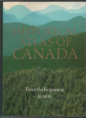 Historical Atlas of Canada Vol I: From the Beginning to 1800