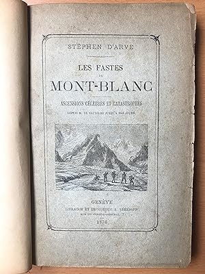 Les Fastes du Mont-Blanc - Ascensions célèbres et catastrophes depuis M. de Saussure jusqu'à nos ...