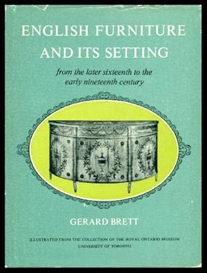 ENGLISH FURNITURE AND ITS SETTING - from the Later Sixteenth Century to the Early Nineteenth Century