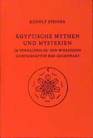 Ägyptische Mythen und Mysterien: Zwölf Vorträge, Leipzig 1908 (Rudolf Steiner Gesamtausgabe: Schr...