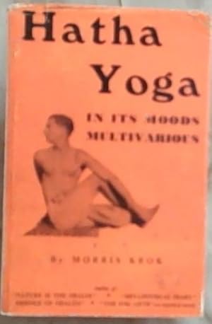 Hatha Yoga: In Its Moods Multivarious