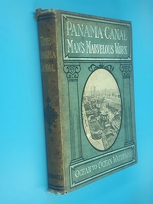Panama Canal. Man's Marvelous Achievement / Work . Ocean To Ocean Waterway, Containing a Full Acc...