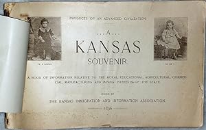 Products of an Advanced Civilization: A Kansas Souvenir: A Book of Information Relative to the Mo...