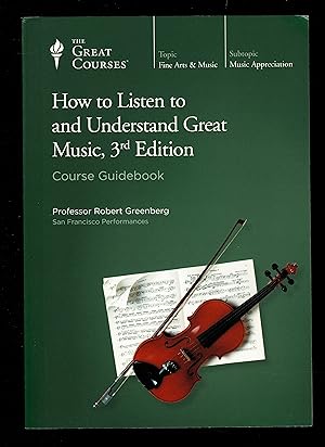 How To Listen To And Understand Great Music, 3Rd Edition (Course Guidebook)