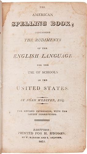 THE AMERICAN SPELLING BOOK: CONTAINING, THE RUDIMENTS OF THE ENGLISH LANGUAGE, FOR THE USE OF SCH...