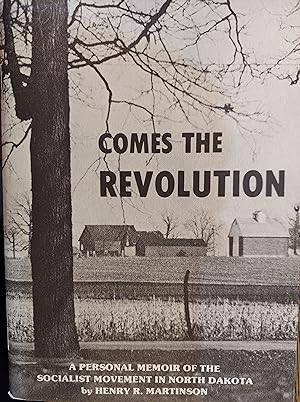 Comes the Revolution : A Personal Memoir of the Socialist Movement in North Dakota
