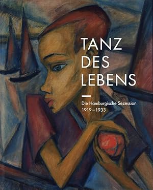 Tanz des Lebens. Die Hamburgische Sezession 1919-1933. Hrsg. für das Jenisch Haus.