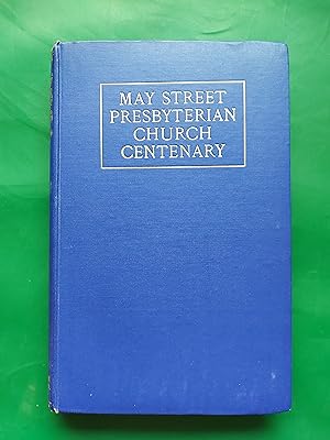 May Street Presbyterian Church Centenary - A History of the Congregation