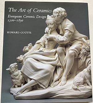 The Art Of Ceramics - European Ceramic Design 1500-1830