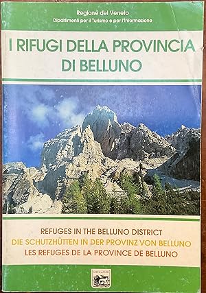 I Rifugi della Provincia di Belluno. Refuges in the Belluno district. Die Schutzhütten der Provin...