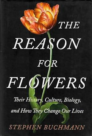 The reason for flowers: their history, culture, biology, and how they change our lives