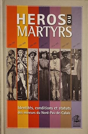 Héros ou martyrs - Identités, conditions et statuts des mineurs du Nord-Pas-de-Calais